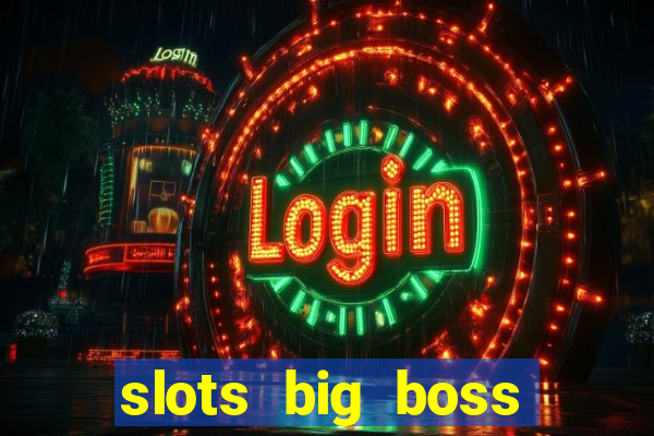 slots big boss paga mesmo